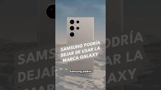 Samsung podría dejar de usar la marca Galaxy [upl. by Oremodlab151]