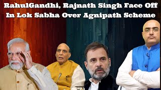 HariMohan RahulGandhi Rajnath Singh Face Off In Lok Sabha Over Agnipath Scheme ArzooKazmi India [upl. by Aleicarg]