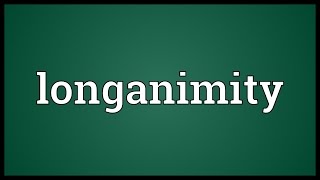 Longanimity Meaning [upl. by Leda243]