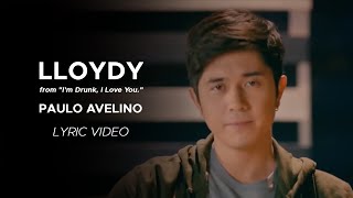 Paulo Avelino  Lloydy Im Drunk I Love You OST Official Lyric Video [upl. by Entsirhc]