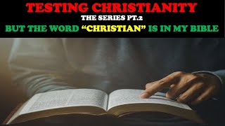 TESTING CHRISTIANITY PT 2 BUT THE WORD quotCHRISTIANquot IS IN MY BIBLE [upl. by Heinrike]