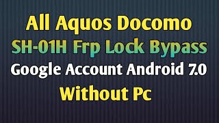 All Docomo Aquos SH01H Frp Lock Bypass Android 70 Without Pc [upl. by Akeirahs]