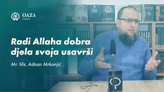 Radi Allaha dobra djela svoja usavrši  Hfz mr Adnan Mrkonjić [upl. by Ahsenauq]