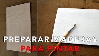 CÓMO PREPARAR MADERAS PARA PINTAR  Imprimación para óleo o acrílico [upl. by Jarita]