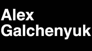 How to Pronounce Alex Galchenyuk Montreal Canadiens NHL Hockey Fight Shootout Goal Hit Draft Pick [upl. by Jody]