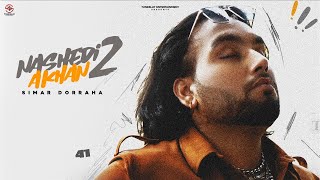 SIMAR DORRAHA  NASHEDI AKHAN 2Offical VideoDEEPAK DHILLON DESI CREW  Latest New Punjabi Songs [upl. by Aubyn]