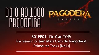 S01EP04  Do 0 ao TOP Farmando o Item Mais Caro do Pagodera Primeiras Tasks Nalu [upl. by Boatwright622]