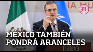 Advierte Ebrard si EU impone aranceles también lo hará México [upl. by Liman]