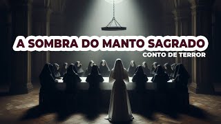 Conto de terror  A Sombra do Manto Sagrado [upl. by Bowra]