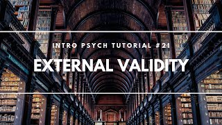 External Validity Intro Psych Tutorial 21 [upl. by Filmer]