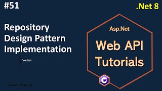 Part 51 Repository design pattern implementation in Web API Net 8 7 6  Web API Tutorials [upl. by Emelin]