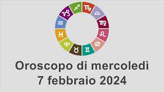 Oroscopo di mercoledì 7 febbraio 2024 [upl. by Eslehc]