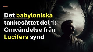 2 Det Babyloniska tankesättet omvändelse från Lucifers synd Sebastian Matula  den sista väckelsen [upl. by Eadie]