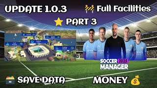 Soccer Manager 2025 Full Facilities Save Data Update 103  PART 3 [upl. by Canning]