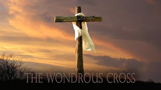 The Wondrous Cross  March 29th Good Friday [upl. by Aihsenot300]