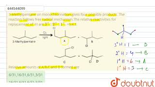 3Methylpentane on monochlorination gives four possible products The reaction follows free radi [upl. by Ihcas210]