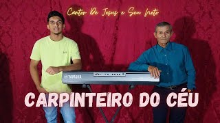 Carpinteiro Do Céu 🎶Cantor De Jesus e Seu Neto [upl. by Meier564]