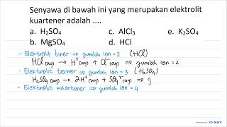 Senyawa di bawah ini yang merupakan elektrolit kuartener adalah  a H2 SO4 c AlCl [upl. by Aihsoek]