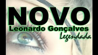 Leonardo GonçalvesNovo legendada [upl. by Arhsub]