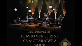 Encontro Marcado Flávio Venturini Sá amp Guarabyra e 14 Bis  Full Concert [upl. by Maggs]