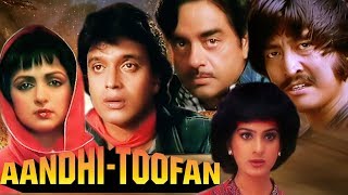 Aandhi Toofan  Full Movie  Mithun Chakraborty  Shatrughan Sinha  Hema Malini Hindi Action Movie [upl. by Barger]