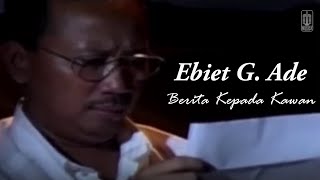 Ebiet G Ade  Berita Kepada Kawan Remastered Audio [upl. by Etnuahs587]