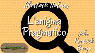 Sherlock Holmes  Lenigma pragmatico  John Kendrick Bangs [upl. by Cobbie]