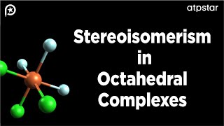 Stereoisomerism in Octahedral Complexes  IIT JEE NEET  ATP STAR Kota [upl. by Kcirreg]