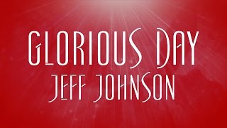 Glorious Day  Jeff Johnson [upl. by Hcahsem]