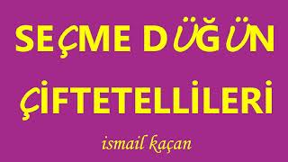 SEÇME DÜĞÜN ÇİFTETELLİLERİ ismail kaçan [upl. by Py380]