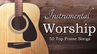 Instrumental Praise and Worship  50 Top Worship Songs [upl. by Akehsyt]