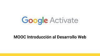 MOOC Introducción al Desarrollo Web parte 1  01 Módulo 0 Presentación  Google Actívate [upl. by Hamachi]