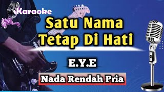 Satu Nama Tetap Di hati  EYE Karaoke Version  Nada Rendah Pria [upl. by Dnamra478]