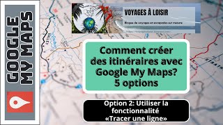 Google My Maps  Comment tracer une ligne ditinéraire à la main [upl. by Nohtanoj]