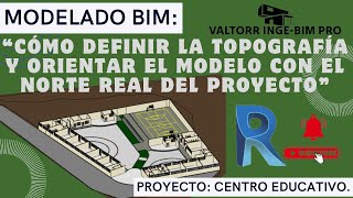 IV MODELADO BIM COMO DEFINIR LA TOPOGRAFÍA Y ORIENTAR EL MODELO con el Norte Real del Proyecto IE [upl. by Ravo]