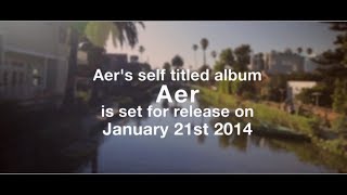 Aers selftitled album quotAerquot is out January 21st 2014 [upl. by Theone476]