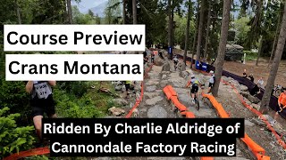 Crans Montana World Cup Course Preview 2024  Ridden by Cannondale Factory Racing  Charlie Aldridge [upl. by Ahsekyw914]