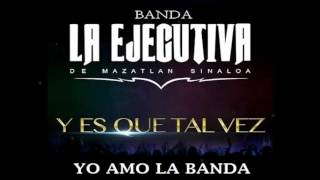 Banda La Ejecutiva  Y Es Que Tal Vez Estreno 2016 LETRA [upl. by Yancey]