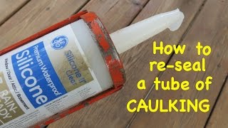 How to ● re  SEAL A TUBE OF CAULKING ● the easy way [upl. by Gaye]