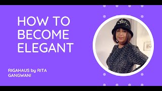 HOW TO BECOME ELEGANTA SKILL U CAN LEARN by RITA GANGWANI [upl. by Rebak205]