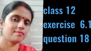 cbse class 12 ncert maths chapter 6 exercise 61 question 18 [upl. by Yborian522]