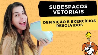 O QUE É UM SUBESPAÇO VETORIAL Definição Testes e Exercícios Resolvidos  Álgebra Linear [upl. by Trust381]