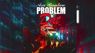 ASA BANTAN  PROBLEM DAT OFFICIAL AUDIO [upl. by Feola]