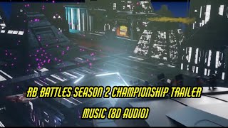 RB Battles Season 2 Championship Trailer Music 8D Audio [upl. by Strohl]