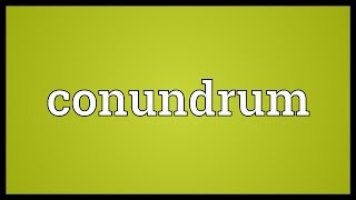 Conundrum Meaning [upl. by Recor]