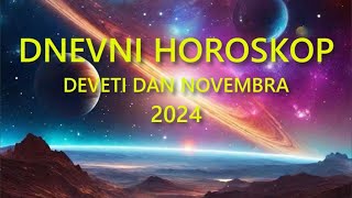 DNEVNI HOROSKOP DEVETI DAN NOVEMBRA 2024 [upl. by Ahsyek]