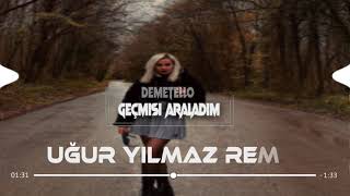 Demetello  Geçmişi Araladım Uğur Yılmaz Remix [upl. by Nastassia]