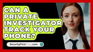 Can A Private Investigator Track Your Phone  SecurityFirstCorpcom [upl. by Aissenav]