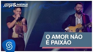 Jorge amp Mateus  O Amor Não é Paixão Como Sempre Feito Nunca Vídeo Oficial [upl. by Ained]