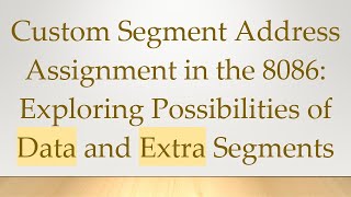 Custom Segment Address Assignment in the 8086 Exploring Possibilities of Data and Extra Segments [upl. by Tilney]